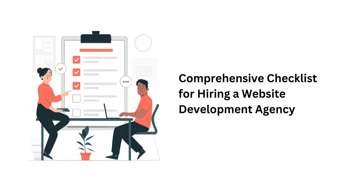 Comprehensive Checklist for Hiring a Website Development Agency: Ensuring Your Investment Yields Maximum Returns